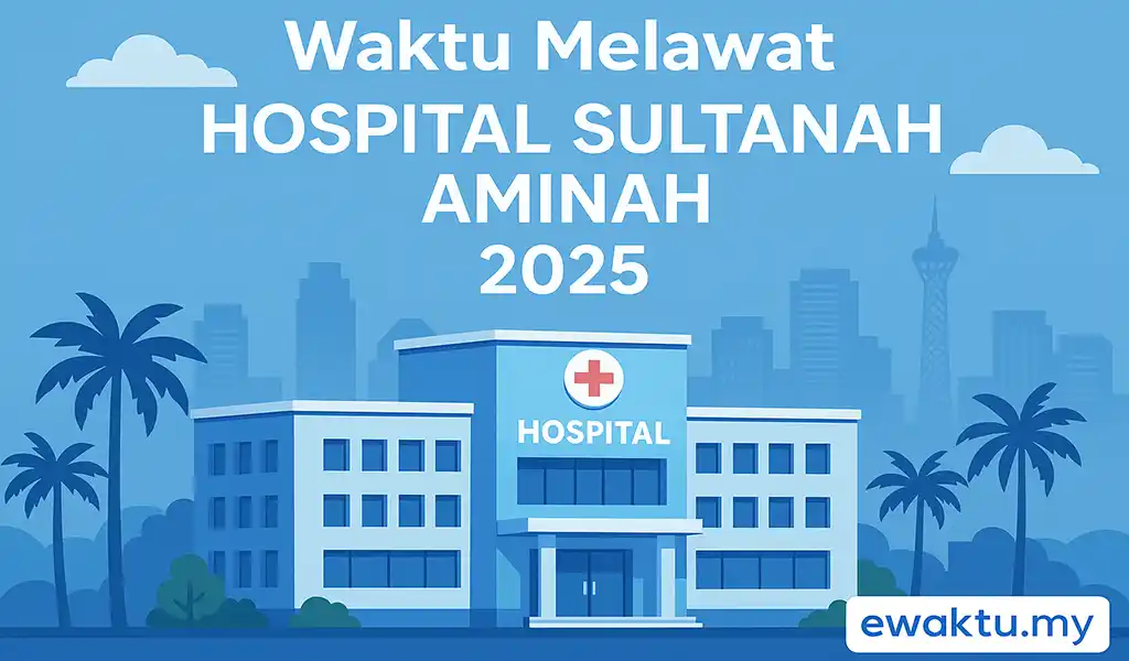 Waktu Melawat Hospital Sultanah Aminah