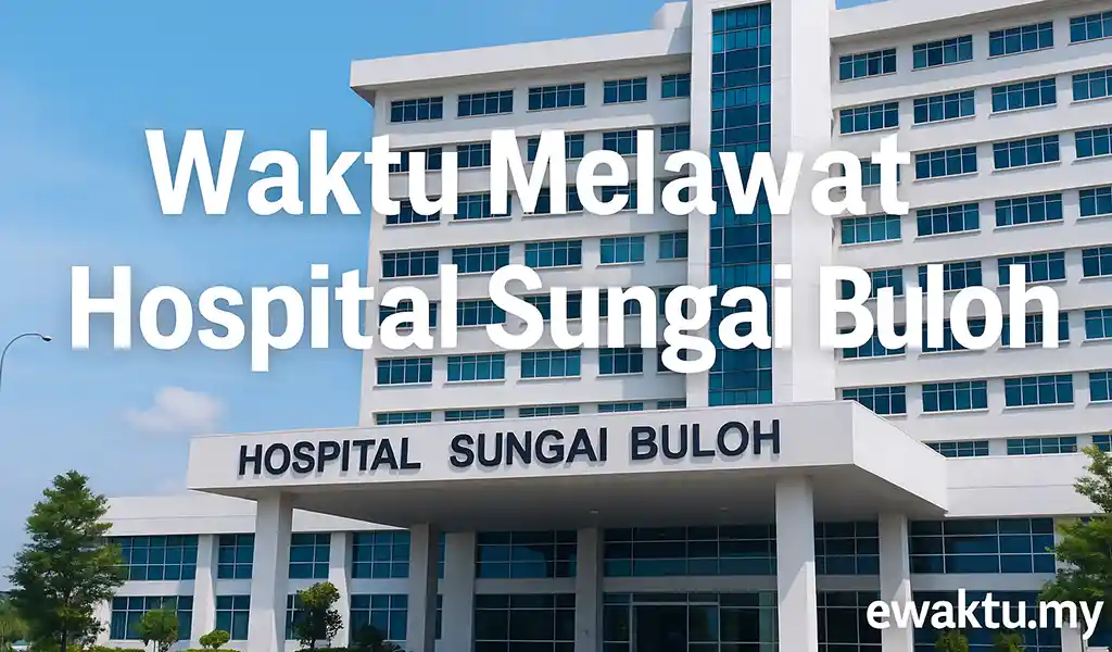 Waktu Melawat Hospital Sungai Buloh