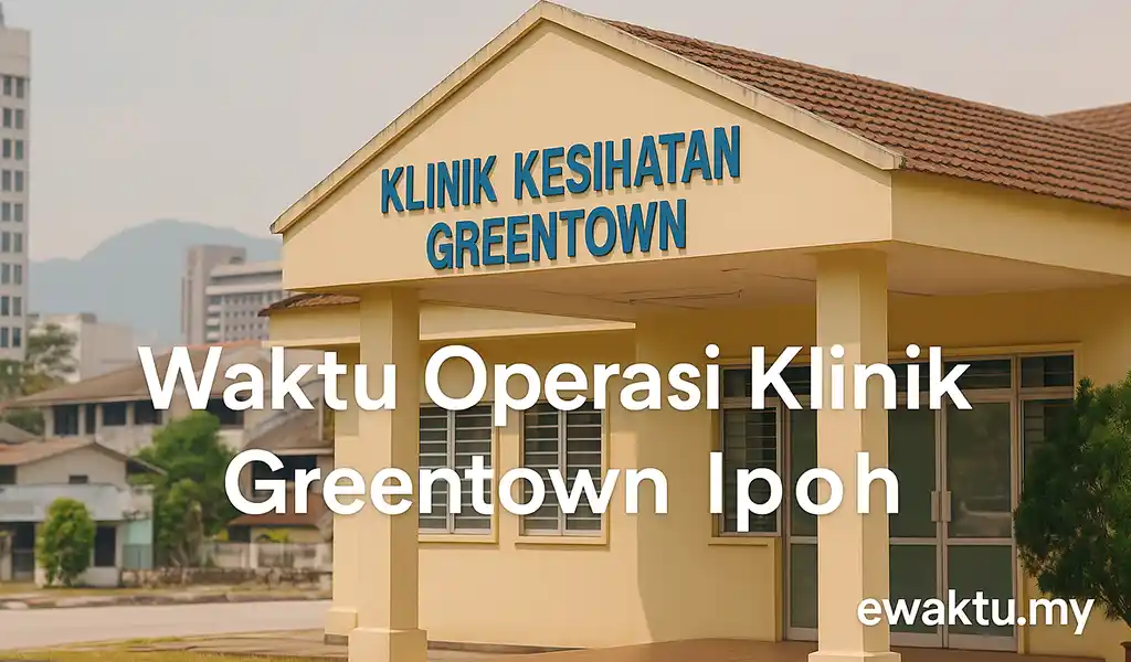 Waktu Operasi Klinik Greentown Ipoh