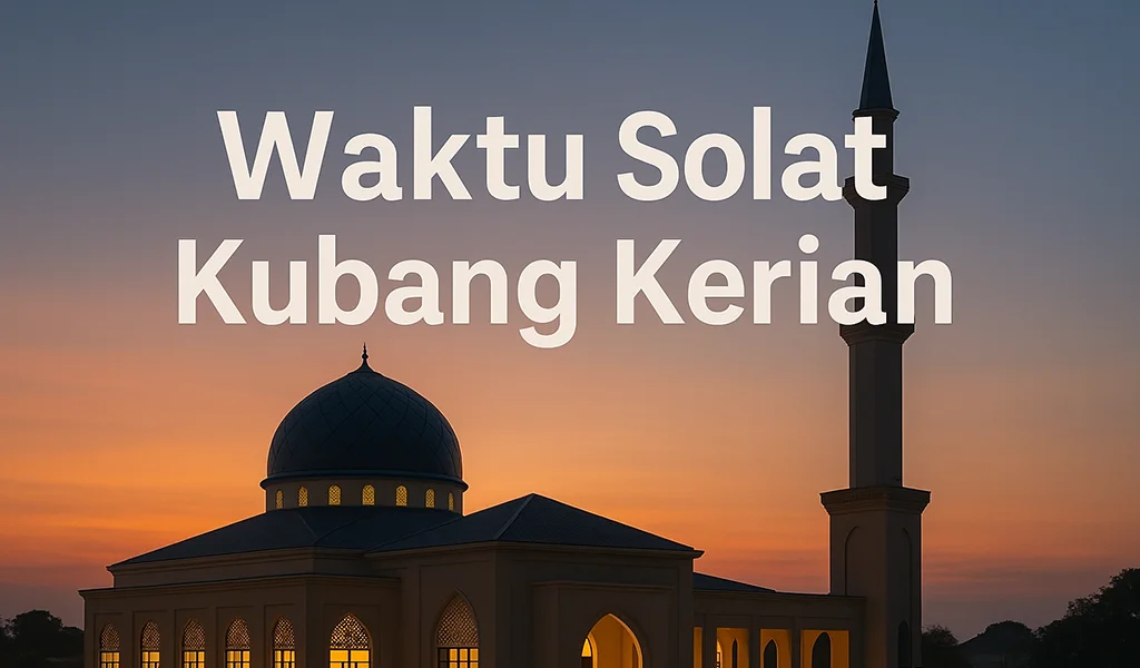 Waktu Solat Kubang Kerian