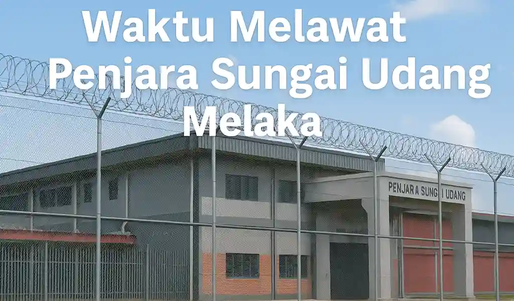 Waktu Melawat Penjara Sungai Udang Melaka Terkini