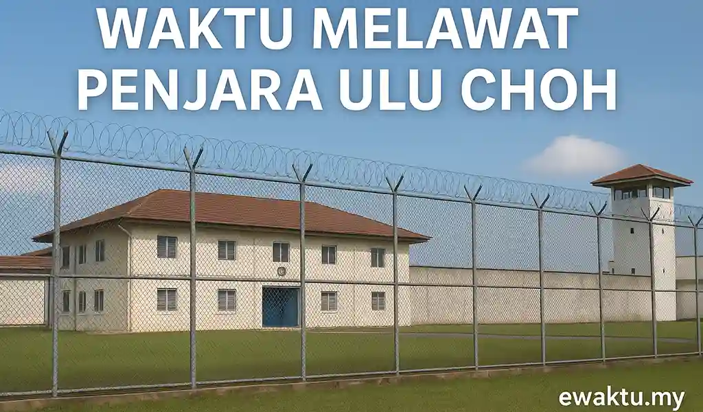 Waktu Melawat Penjara Ulu Choh Johor Malaysia